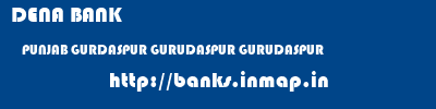 DENA BANK  PUNJAB GURDASPUR GURUDASPUR GURUDASPUR  banks information 
